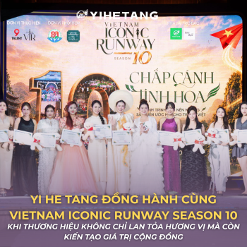 YI HE TANG ĐỒNG HÀNH CÙNG VIETNAM ICONIC RUNWAY SEASON 10 - KHI THƯƠNG HIỆU KHÔNG CHỈ LAN TỎA HƯƠNG VỊ MÀ CÒN KIẾN TẠO GIÁ TRỊ CỘNG ĐỒNG